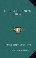 Il Doge Di Venezia (1864) di Bartolomeo Cecchetti edito da Kessinger Publishing