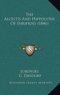 The Alcestis and Hippolytus of Euripides (1846) di Euripides, G. Dindorf edito da Kessinger Publishing