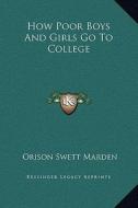 How Poor Boys and Girls Go to College di Orison Swett Marden edito da Kessinger Publishing