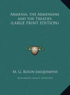 Armenia, the Armenians and the Treaties di M. G. Rolin-Jaequemyns edito da Kessinger Publishing