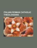Italian Roman Catholic Theologians di Source Wikipedia edito da Booksllc.net