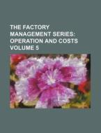 The Factory Management Series Volume 5; Operation and Costs di Books Group edito da Rarebooksclub.com