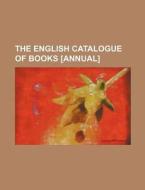The English Catalogue of Books [Annual] di Books Group edito da Rarebooksclub.com