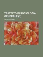 Trattato Di Sociologia Generale (1) di Vilfredo Pareto edito da General Books Llc
