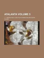 Atalanta Volume 5 di L. T. Meade edito da Rarebooksclub.com