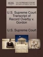 U.s. Supreme Court Transcript Of Record Overby V. Gordon edito da Gale Ecco, U.s. Supreme Court Records