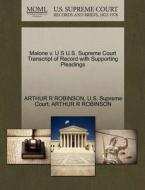 Malone V. U S U.s. Supreme Court Transcript Of Record With Supporting Pleadings di Arthur R Robinson edito da Gale Ecco, U.s. Supreme Court Records