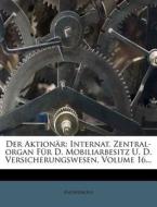 Internat. Zentral-organ Fur D. Mobiliarbesitz U. D. Versicherungswesen, Volume 16... di Anonymous edito da Nabu Press