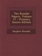 The Kemble Papers, Volume 17 di Stephen Kemble edito da Nabu Press