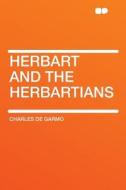 Herbart and the Herbartians di Charles De Garmo edito da HardPress Publishing