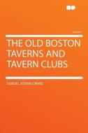 The Old Boston Taverns and Tavern Clubs di Samuel Adams Drake edito da HardPress Publishing
