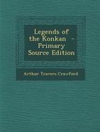 Legends of the Konkan - Primary Source Edition di Arthur Travers Crawford edito da Nabu Press