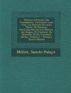 Histoire Litteraire Des Troubadours: Contenant Leurs Vies, Les Extraits de Leurs Pieces, Et Plusieurs Particularites Sur Les Moeurs, Les Usages, Et L' di Millot, Sainte-Palaye edito da Nabu Press