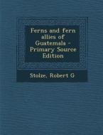 Ferns and Fern Allies of Guatemala di Robert G. Stolze edito da Nabu Press