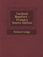 Cardinal Beaufort - Primary Source Edition di Richard Lodge edito da Nabu Press