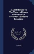 A Aontribution To The Theory Of Linear Homogeneous Geometric Difference Equations di Folke Ryde edito da Sagwan Press