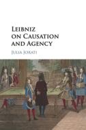 Leibniz On Causation And Agency di Julia Jorati edito da Cambridge University Press