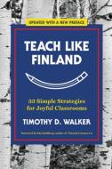Teach Like Finland: 33 Simple Strategies for Joyful Classrooms di Timothy D. Walker edito da W W NORTON & CO