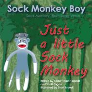 Just A Little Sock Monkey di Scott Fagan, Todd Train Brandt edito da Lulu.com