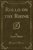 Rollo On The Rhine (classic Reprint) di Jacob Abbott edito da Forgotten Books