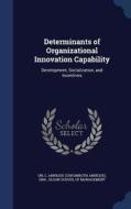 Determinants Of Organizational Innovation Capability di C Annique 1969- Un edito da Sagwan Press