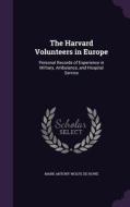 The Harvard Volunteers In Europe di Mark Antony Wolfe De Howe edito da Palala Press