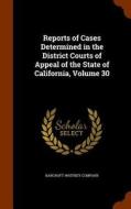 Reports Of Cases Determined In The District Courts Of Appeal Of The State Of California, Volume 30 edito da Arkose Press