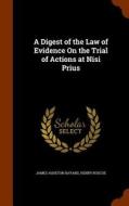 A Digest Of The Law Of Evidence On The Trial Of Actions At Nisi Prius di James Asheton Bayard, Henry Roscoe edito da Arkose Press
