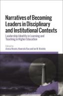 Narratives Of Becoming Leaders In Disciplinary And Institutional Contexts edito da Bloomsbury Publishing PLC