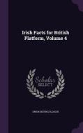 Irish Facts For British Platform, Volume 4 edito da Palala Press
