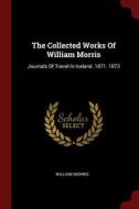 The Collected Works of William Morris: Journals of Travel in Iceland. 1871. 1873 di William Morris edito da CHIZINE PUBN