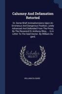 Calumny And Defamation Retorted: Or, Som di WILLIAM DU-GARD edito da Lightning Source Uk Ltd