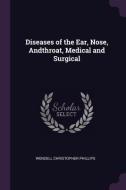 Diseases of the Ear, Nose, Andthroat, Medical and Surgical di Wendell Christopher Phillips edito da CHIZINE PUBN