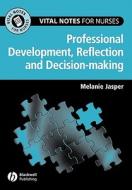 Reflection, Decision-making And Professional Development di Melanie Jasper edito da John Wiley And Sons Ltd