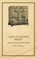 A Bird Collector's Medley di E. C. Arnold edito da Warren Press