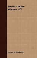 Seneca - In Ten Volumes - Iv di Richard M. Gummere edito da Read Books
