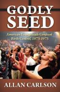 Godly Seed di Allan C. Carlson edito da Taylor & Francis Inc