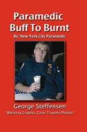 Paramedic Buff to Burnt di George Steffensen edito da Booksurge Publishing