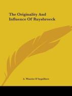 The Originality And Influence Of Ruysbroeck di A. Wautier D'Aygalliers edito da Kessinger Publishing, Llc