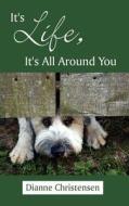It's Life, It's All Around You di Dianne Christensen edito da AuthorHouse