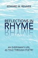 Reflections In Rhyme di Edward W Renner edito da Xlibris Corporation