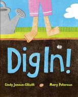 Dig In! di Cindy Jenson-Elliott edito da BEACH LANE BOOKS