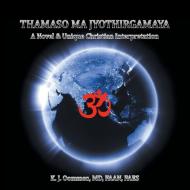 Thamaso Ma Jyothirgamaya di K. J. Oommen MD FAAN FAES edito da Inspiring Voices