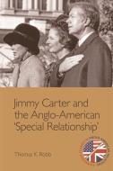 Jimmy Carter and the Anglo-American 'Special Relationship' di Thomas K. Robb edito da Edinburgh University Press