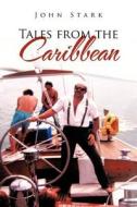Tales From The Caribbean di John Stark edito da Iuniverse.com