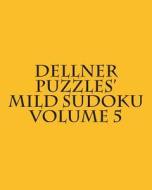 Dellner Puzzles' Mild Sudoku Volume 5: Easy to Read, Large Grid Puzzles di Dellner Puzzles edito da Createspace