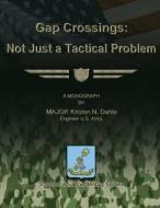 Gap Crossings: Not Just a Tactical Problem di Us Army Major Kristen N. Dahle edito da Createspace