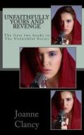 Unfaithfully Yours and Revenge: The First Two Books in the Unfaithful Series di Joanne Clancy edito da Createspace