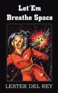 Let'em Breathe Space di Lester Del Rey edito da Spastic Cat Press