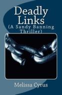 Deadly Links: (A Sandy Banning Thriller) di Melissa Cyrus edito da Createspace